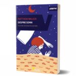 Despre somn: de ce este vital să dormim și să visăm... mai ales în business